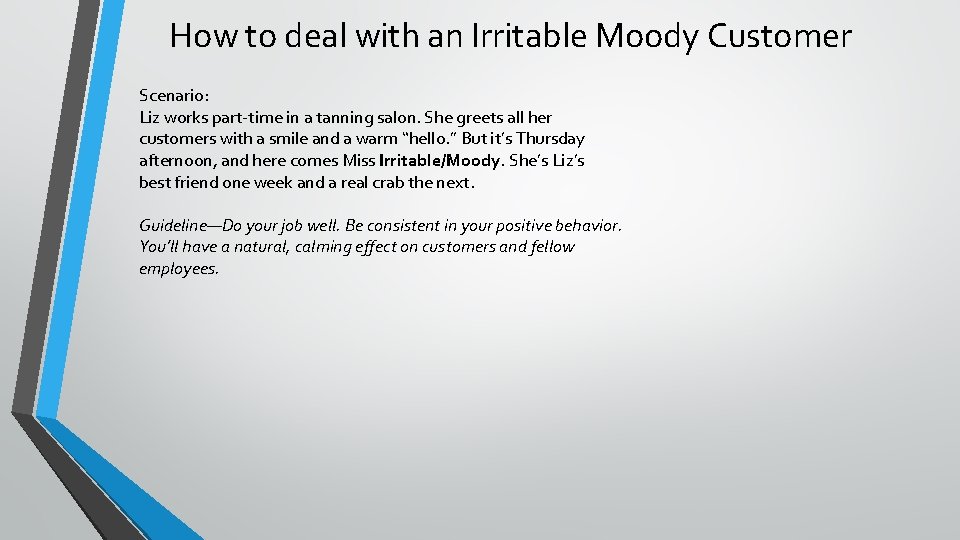 How to deal with an Irritable Moody Customer Scenario: Liz works part-time in a