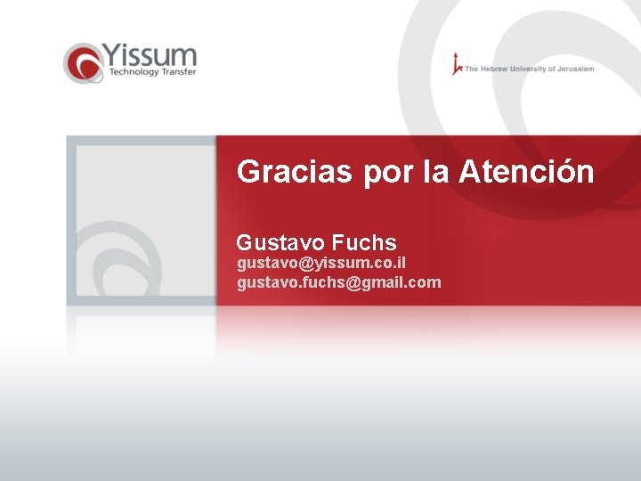 Gracias por la Atención Gustavo Fuchs gustavo@yissum. co. il gustavo. fuchs@gmail. com 