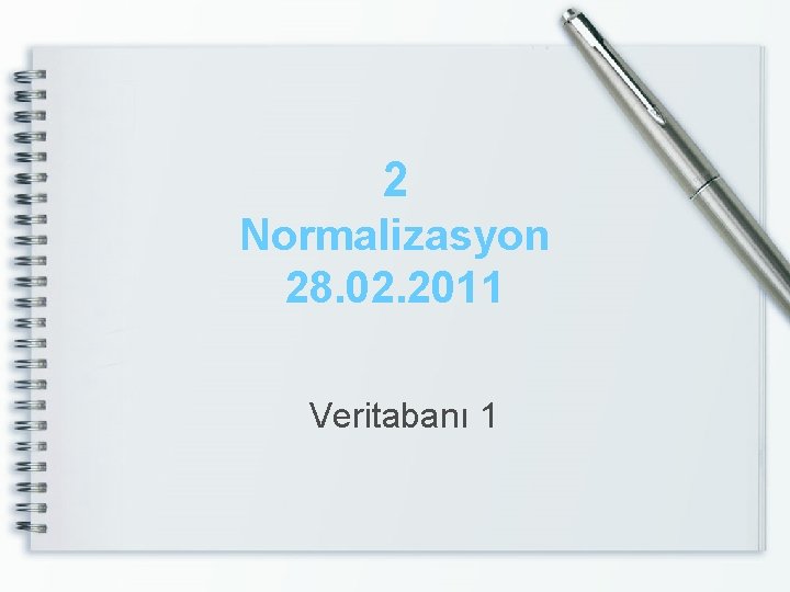 2 Normalizasyon 28. 02. 2011 Veritabanı 1 