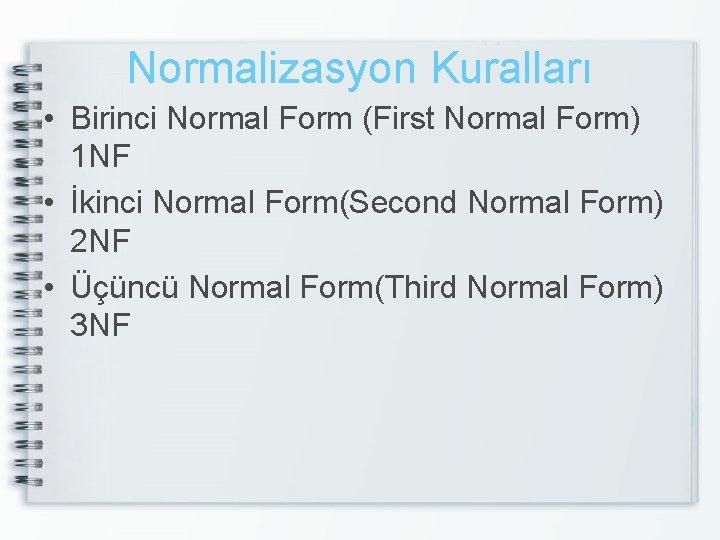 Normalizasyon Kuralları • Birinci Normal Form (First Normal Form) 1 NF • İkinci Normal