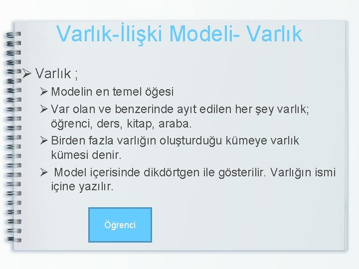 Varlık-İlişki Modeli- Varlık Ø Varlık ; Ø Modelin en temel öğesi Ø Var olan