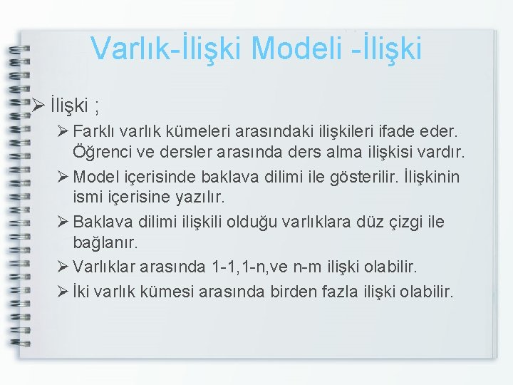 Varlık-İlişki Modeli -İlişki Ø İlişki ; Ø Farklı varlık kümeleri arasındaki ilişkileri ifade eder.