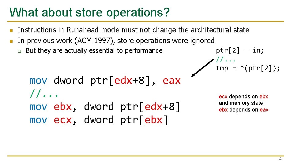 What about store operations? n n Instructions in Runahead mode must not change the