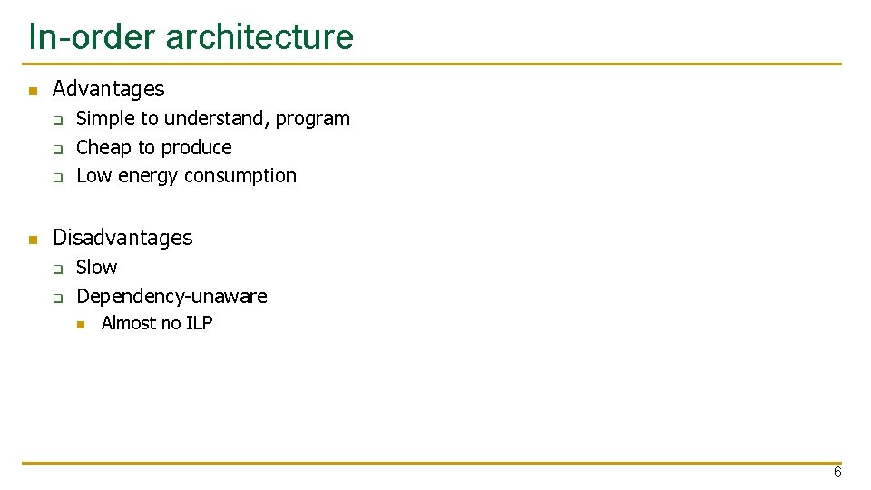 In-order architecture n Advantages q q q n Simple to understand, program Cheap to