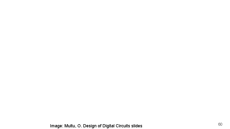Image: Multu, O. Design of Digital Circuits slides 60 