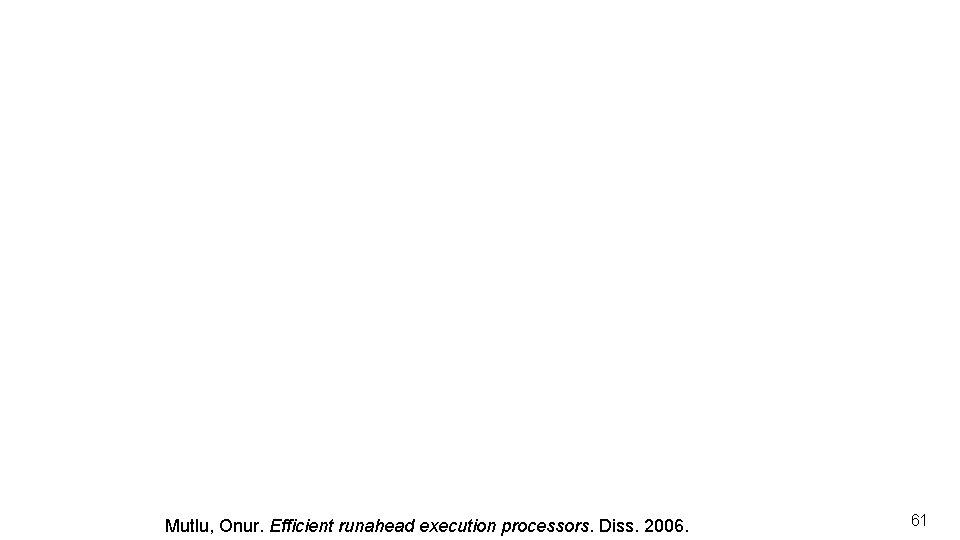 Mutlu, Onur. Efficient runahead execution processors. Diss. 2006. 61 