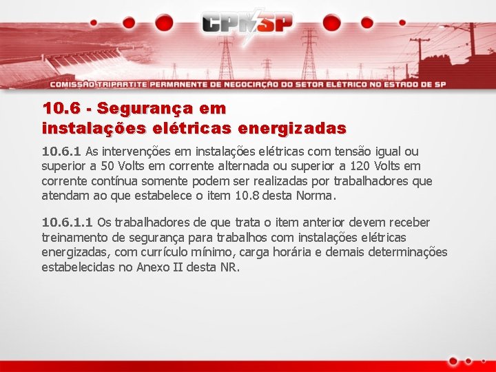 10. 6 - Segurança em instalações elétricas energizadas 10. 6. 1 As intervenções em
