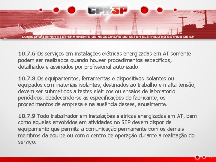 10. 7. 6 Os serviços em instalações elétricas energizadas em AT somente podem ser