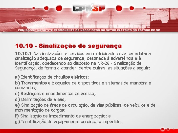 10. 10 - Sinalização de segurança 10. 1 Nas instalações e serviços em eletricidade