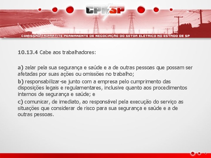 10. 13. 4 Cabe aos trabalhadores: a) zelar pela sua segurança e saúde e