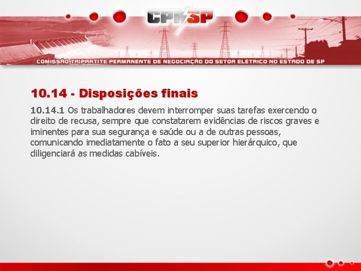 10. 14 - Disposições finais 10. 14. 1 Os trabalhadores devem interromper suas tarefas