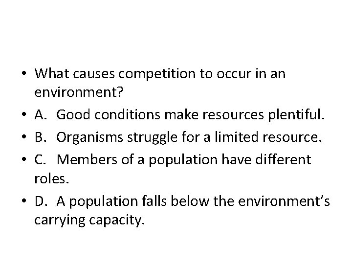  • What causes competition to occur in an environment? • A. Good conditions