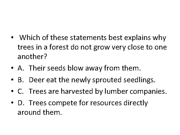  • Which of these statements best explains why trees in a forest do