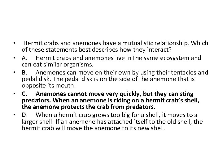  • • • Hermit crabs and anemones have a mutualistic relationship. Which of