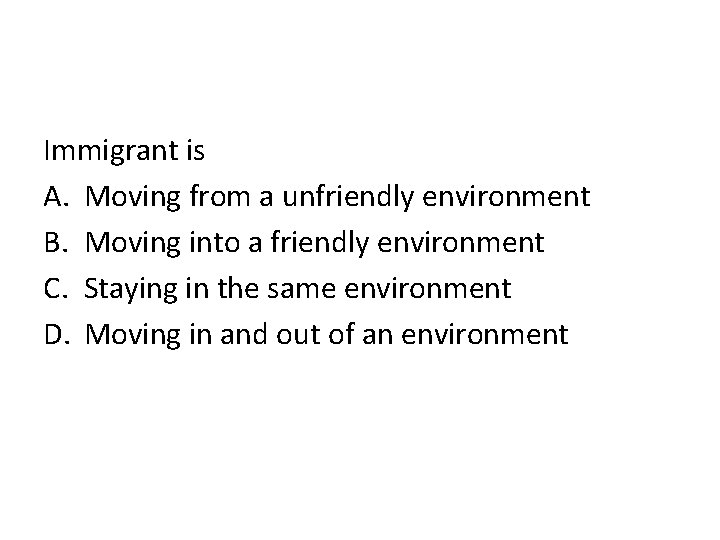 Immigrant is A. Moving from a unfriendly environment B. Moving into a friendly environment