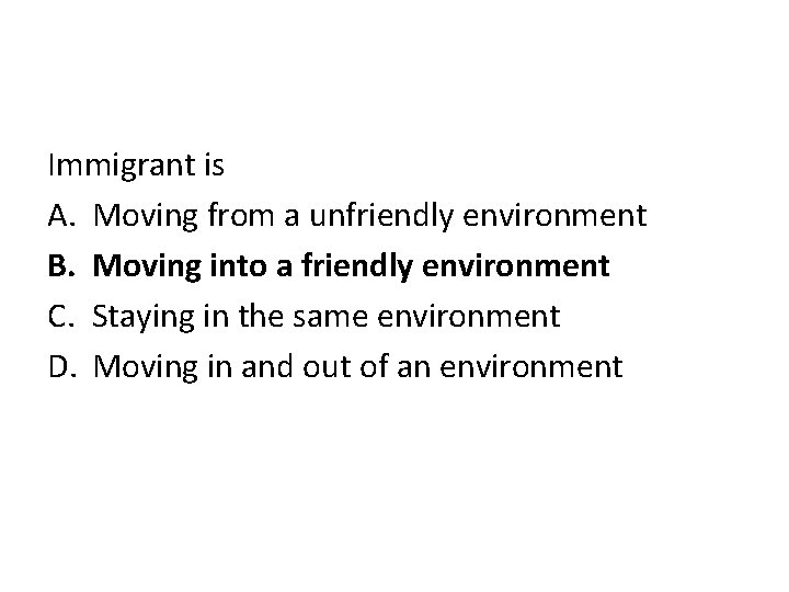 Immigrant is A. Moving from a unfriendly environment B. Moving into a friendly environment