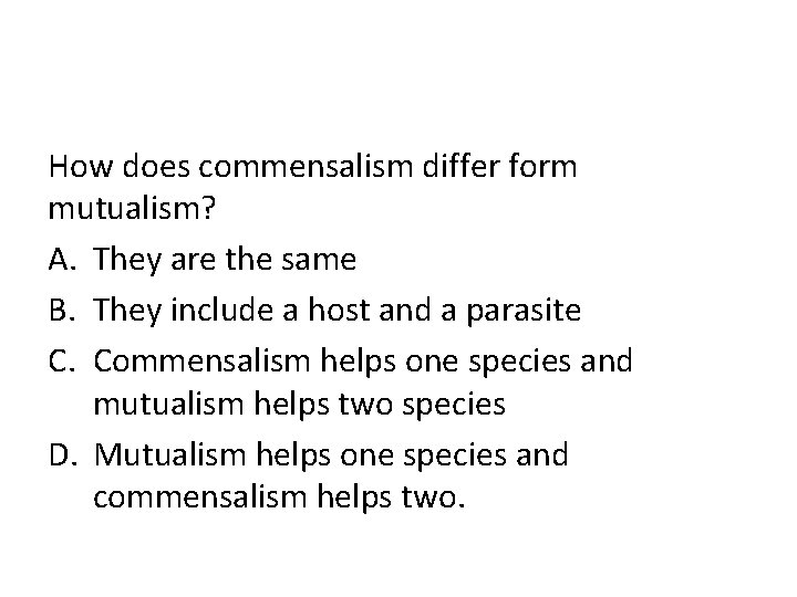 How does commensalism differ form mutualism? A. They are the same B. They include