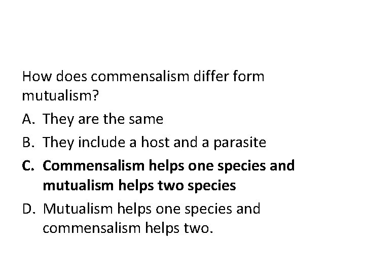 How does commensalism differ form mutualism? A. They are the same B. They include
