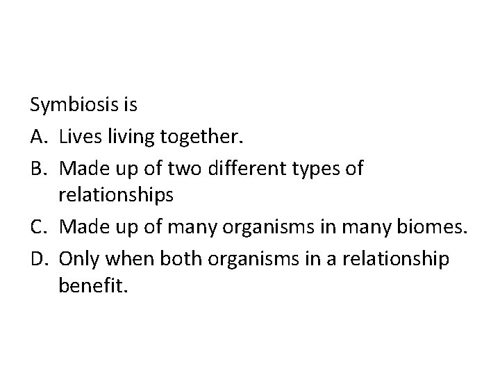 Symbiosis is A. Lives living together. B. Made up of two different types of