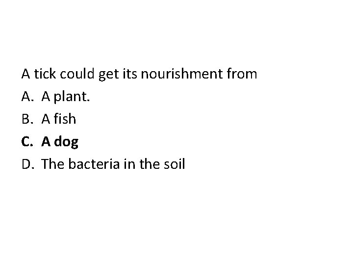 A tick could get its nourishment from A. A plant. B. A fish C.