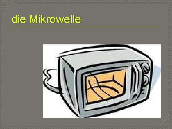die Mikrowelle 