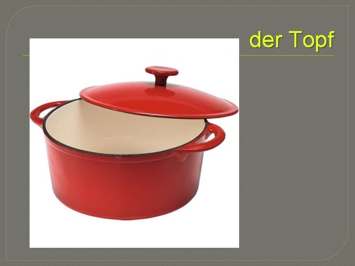 der Topf 