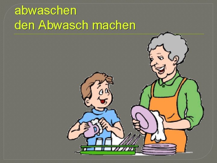 abwaschen den Abwasch machen 