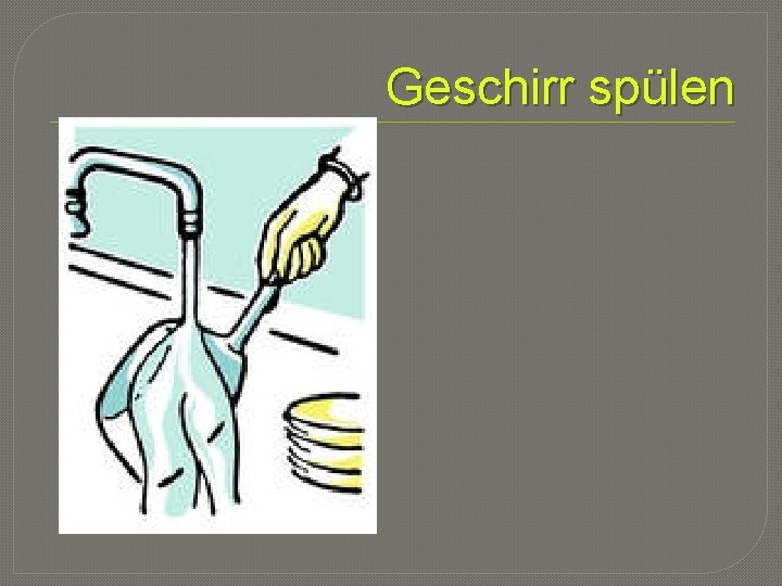 Geschirr spülen 