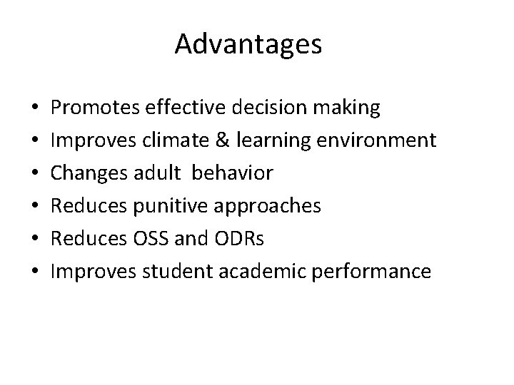 Advantages • • • Promotes effective decision making Improves climate & learning environment Changes