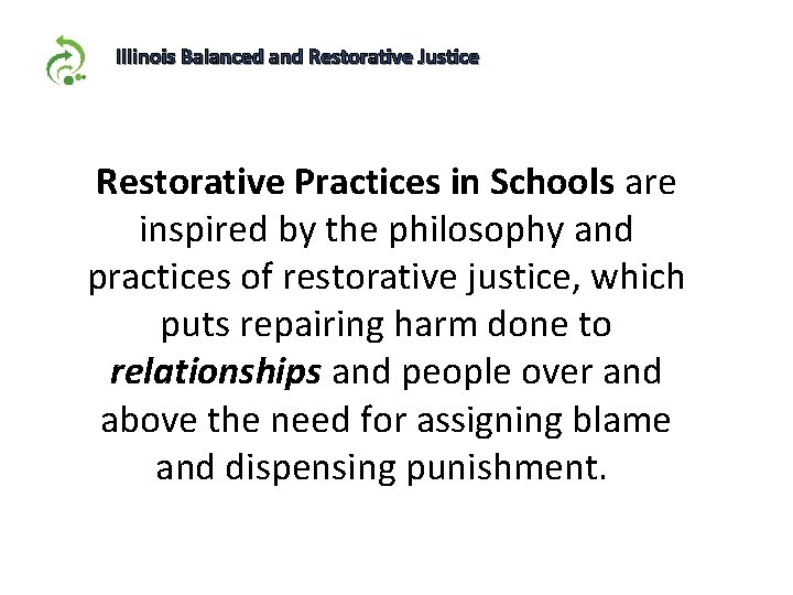 Illinois Balanced and Restorative Justice Restorative Practices in Schools are inspired by the philosophy