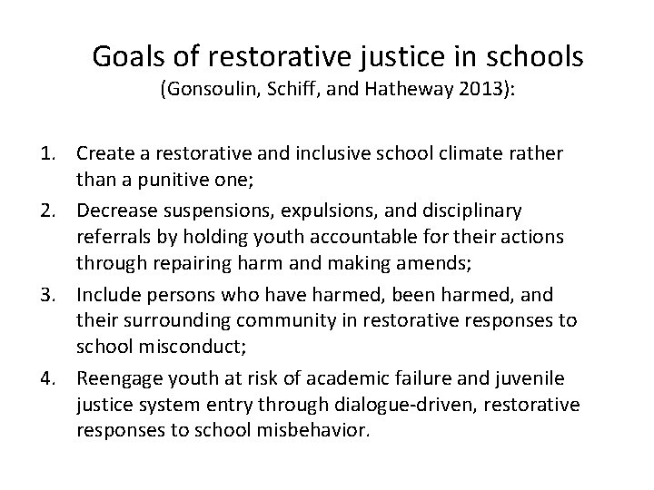 Goals of restorative justice in schools (Gonsoulin, Schiff, and Hatheway 2013): 1. Create a