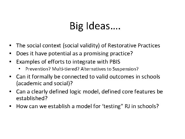 Big Ideas…. • The social context (social validity) of Restorative Practices • Does it