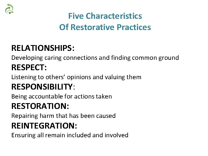 Five Characteristics Of Restorative Practices RELATIONSHIPS: Developing caring connections and finding common ground RESPECT: