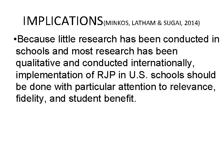 IMPLICATIONS(MINKOS, LATHAM & SUGAI, 2014) • Because little research has been conducted in schools