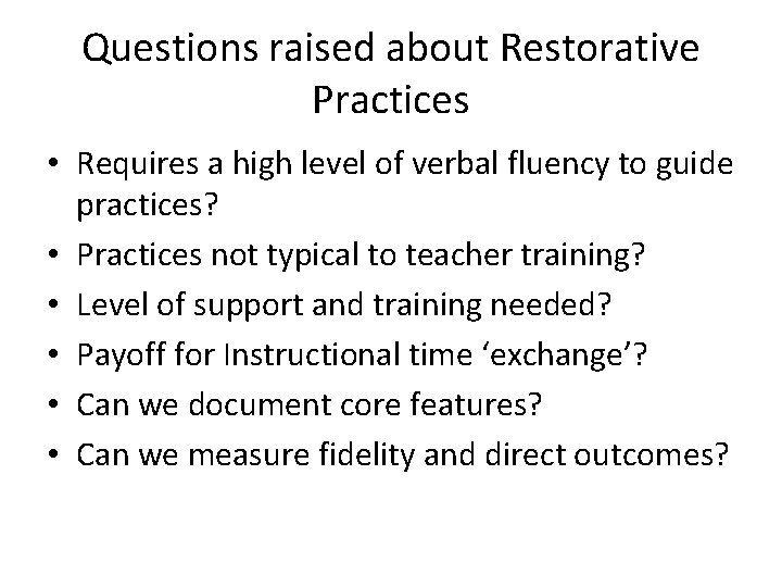 Questions raised about Restorative Practices • Requires a high level of verbal fluency to