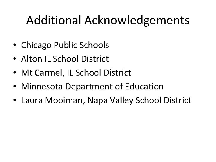 Additional Acknowledgements • • • Chicago Public Schools Alton IL School District Mt Carmel,