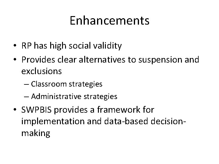 Enhancements • RP has high social validity • Provides clear alternatives to suspension and