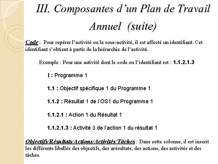 III. Composantes d’un Plan de Travail Annuel (suite) Code : Pour repérer l’activité ou