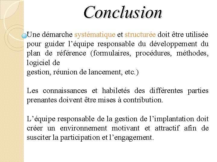 Conclusion Une démarche systématique et structurée doit être utilisée pour guider l’équipe responsable du