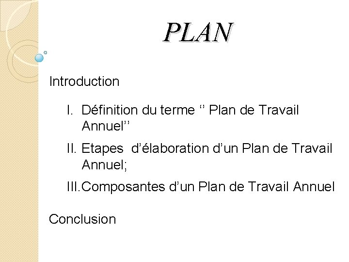 PLAN Introduction I. Définition du terme ‘’ Plan de Travail Annuel’’ II. Etapes d’élaboration
