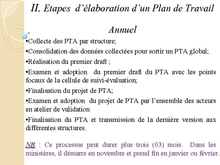 II. Etapes d’élaboration d’un Plan de Travail Annuel • Collecte des PTA par structure;