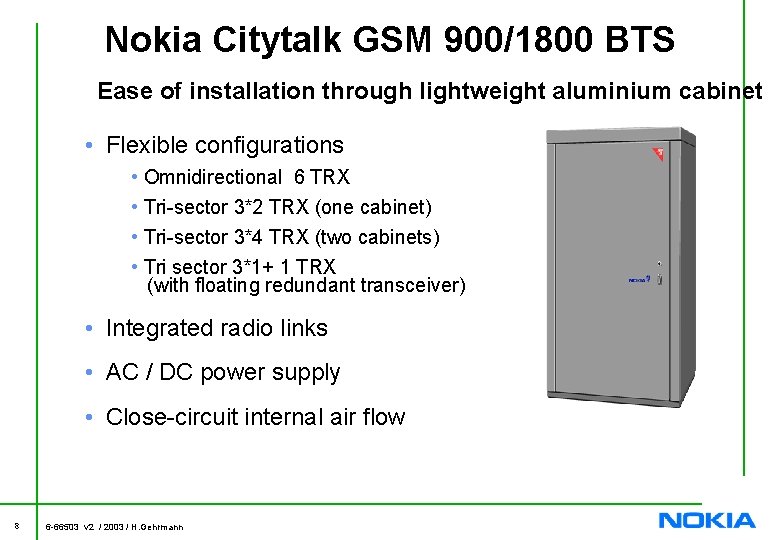Nokia Citytalk GSM 900/1800 BTS Ease of installation through lightweight aluminium cabinet • Flexible