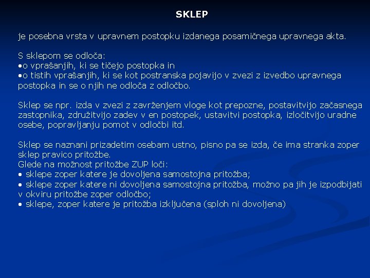 SKLEP je posebna vrsta v upravnem postopku izdanega posamičnega upravnega akta. S sklepom se