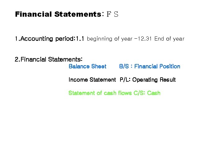 Financial Statements: F S 1. Accounting period: 1. 1 beginning of year -12. 31