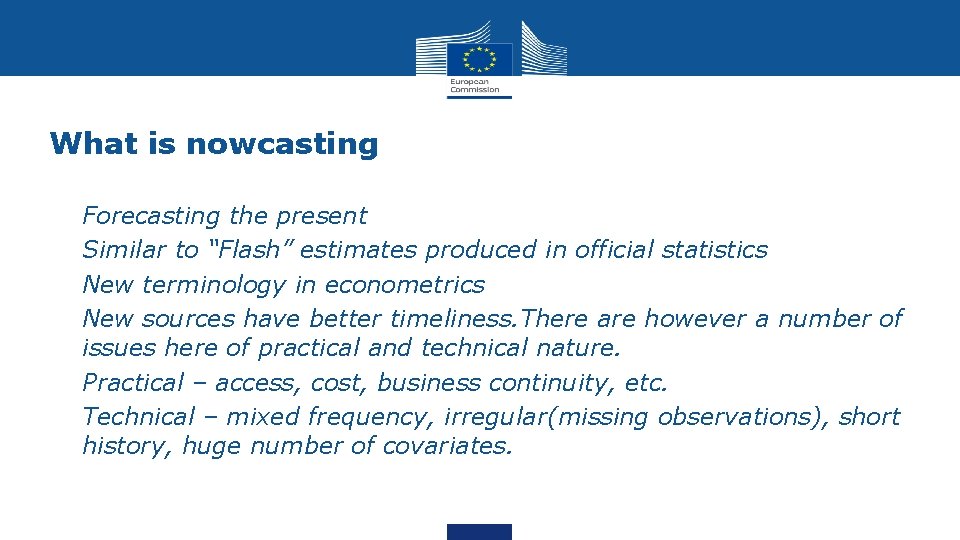 What is nowcasting • • Forecasting the present Similar to “Flash” estimates produced in