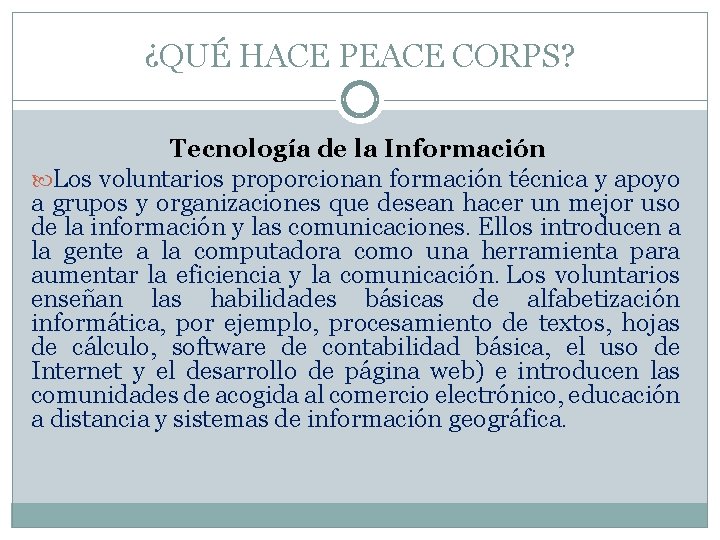 ¿QUÉ HACE PEACE CORPS? Tecnología de la Información Los voluntarios proporcionan formación técnica y