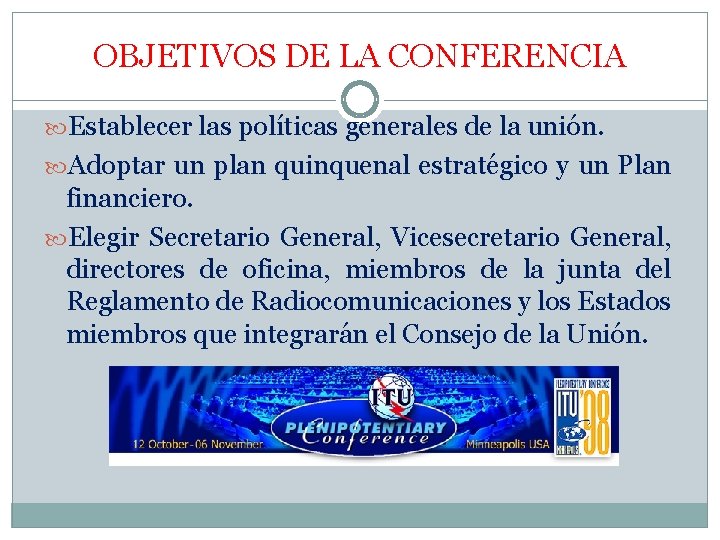 OBJETIVOS DE LA CONFERENCIA Establecer las políticas generales de la unión. Adoptar un plan