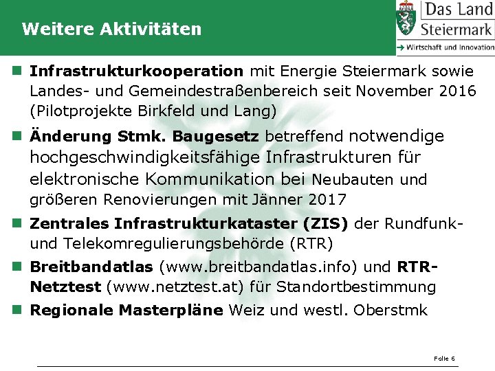 Weitere Aktivitäten n Infrastrukturkooperation mit Energie Steiermark sowie Landes- und Gemeindestraßenbereich seit November 2016