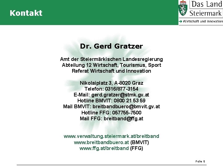 Kontakt Dr. Gerd Gratzer Amt der Steiermärkischen Landesregierung Abteilung 12 Wirtschaft, Tourismus, Sport Referat