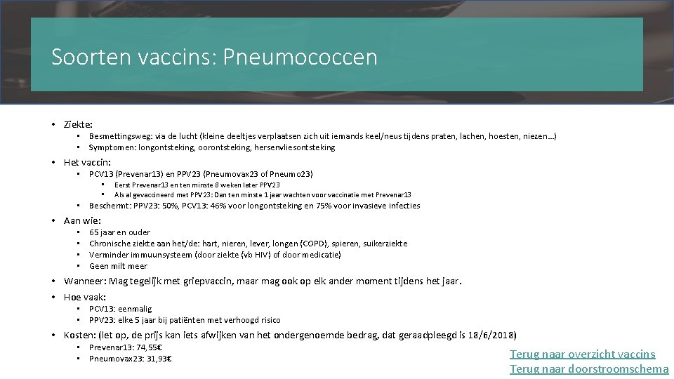 Soorten vaccins: Pneumococcen • Ziekte: • Besmettingsweg: via de lucht (kleine deeltjes verplaatsen zich